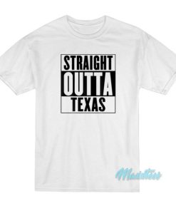 Straight Outta Texas T Shirt 3
