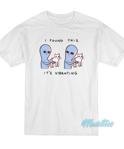 Strange Planet I Found This It’s Vibrating T-Shirt Strange Planet I Found This It’s Vibrating T-Shirt