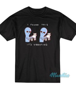 Strange Planet I Found This It’s Vibrating T-Shirt