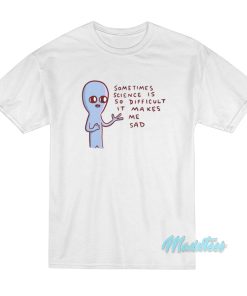Strange Planet Science Is So Difficult T-Shirt Strange Planet Science Is So Difficult T-Shirt