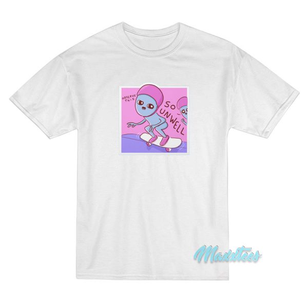 Strange Planet So Unwell T-Shirt Strange Planet So Unwell T-Shirt
