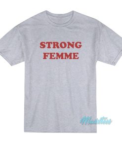 Strong Femme T-Shirt Strong Femme T-Shirt