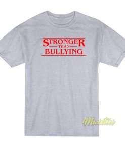 Stronger Than Bullying T-Shirt Stronger Than Bullying T-Shirt