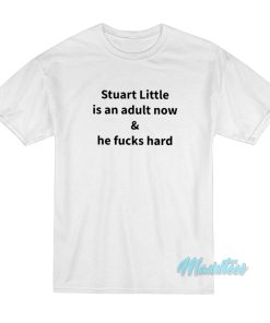 Stuart Little Is An Adult Now And He Fuck Hard T-Shirt