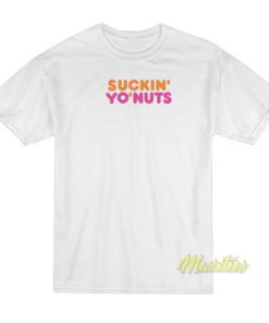 Suckin Yo Nuts T-Shirt
