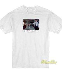 Suits Season A Coffee For My Handsome Man T-Shirt