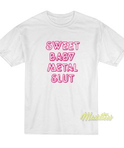 Sweet Baby Metal Slut T Shirt 1