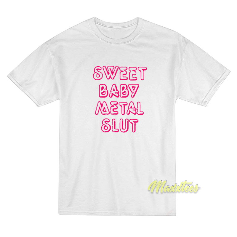 Sweet Baby Metal Slut T-Shirt Sweet Baby Metal Slut T-Shirt