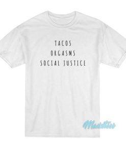 Tacos Orgasms Social Justice T-Shirt