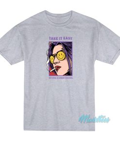 Take It Easy Nothing Is Under Control T-Shirt Take It Easy Nothing Is Under Control T-Shirt