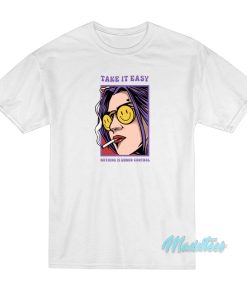 Take It Easy Nothing Is Under Control T-Shirt