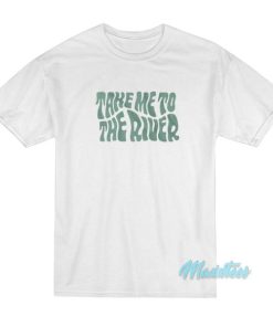 Take Me To The River T Shirt 2