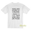 Taking Naps Sound So Childish T-Shirt