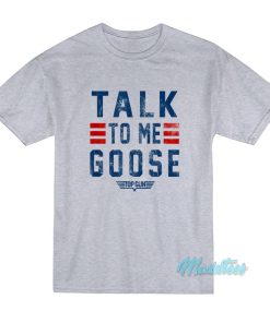 Talk To Me Goose Top Gun T-Shirt Talk To Me Goose Top Gun T-Shirt