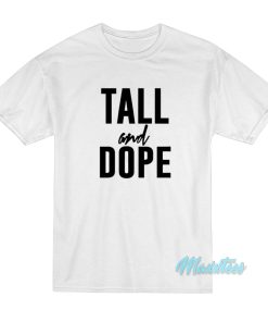 Tall And Dope T Shirt 1