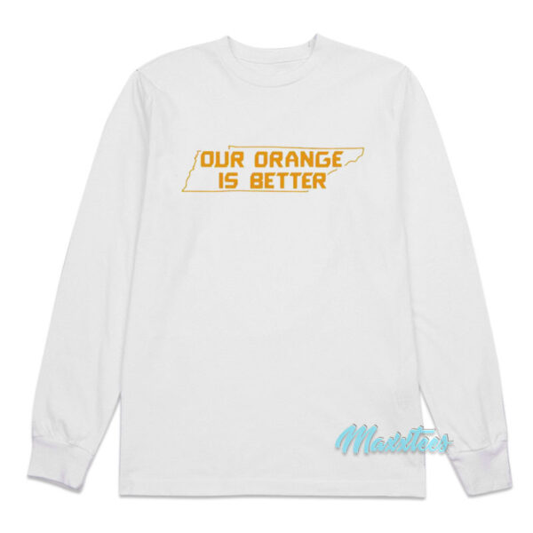 Tennessee Volunteers Our orange Is Better Long Sleeve Shirt Tennessee Volunteers Our orange Is Better Long Sleeve Shirt