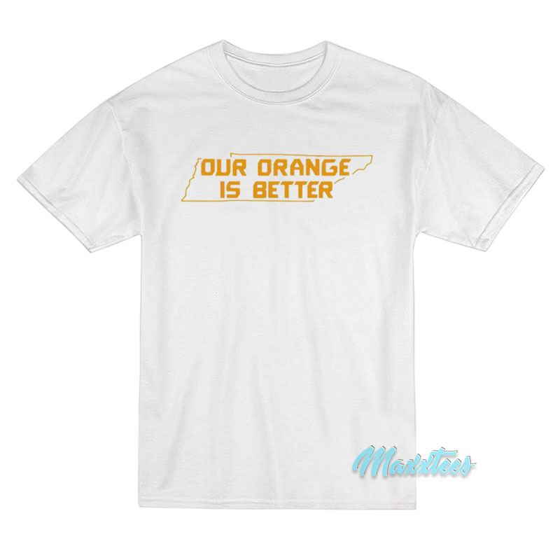 Tennessee Volunteers Our orange Is Better T-Shirt Tennessee Volunteers Our orange Is Better T-Shirt