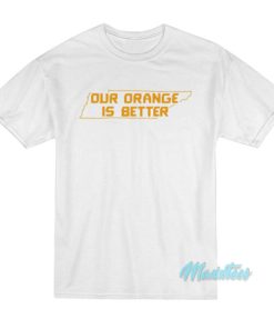 Tennessee Volunteers Our orange Is Better T-Shirt
