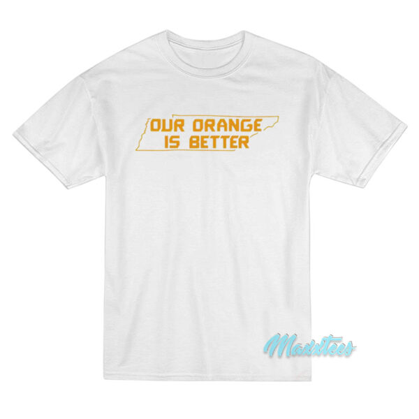 Tennessee Volunteers Our orange Is Better T-Shirt Tennessee Volunteers Our orange Is Better T-Shirt