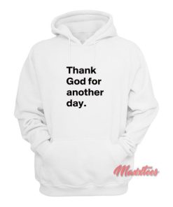 Thank God for Another Day Hoodie