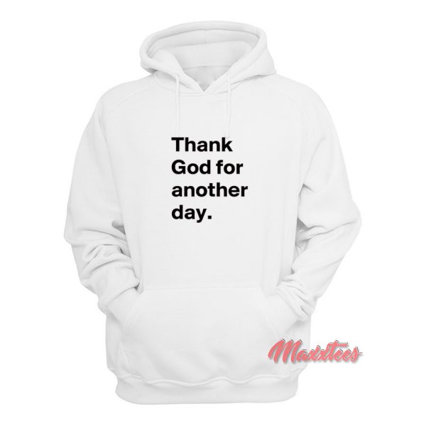 Thank God for Another Day Hoodie Thank God for Another Day Hoodie