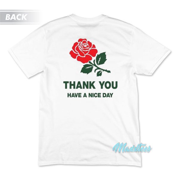 Thank You Rose Have a Nice Day T-Shirt Thank You Rose Have a Nice Day T-Shirt