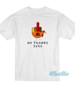 Thanksgiving 2020 Turkey No Thanks Grumpy T-Shirt