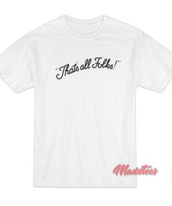 That’s All Folks T-Shirt That’s All Folks T-Shirt