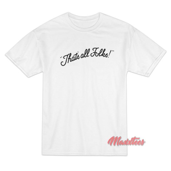 That's All Folks T-Shirt That's All Folks T-Shirt