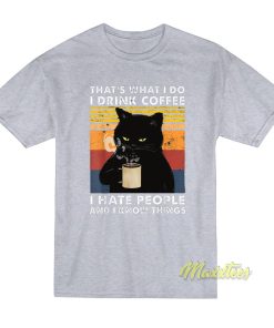That’s What I Do I drink Coffe I Hate People T-Shirt That’s What I Do I drink Coffe I Hate People T-Shirt
