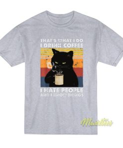 That’s What I Do I drink Coffe I Hate People T-Shirt