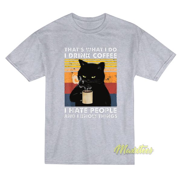That's What I Do I drink Coffe I Hate People T-Shirt That's What I Do I drink Coffe I Hate People T-Shirt