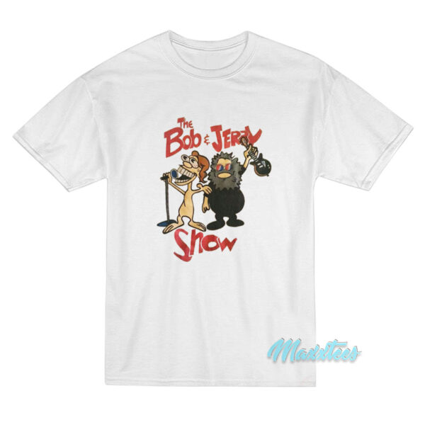 The Bob And Jerry Show T-Shirt The Bob And Jerry Show T-Shirt