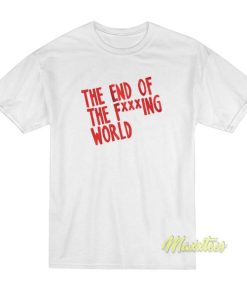 The End Of The Fucking World T-Shirt