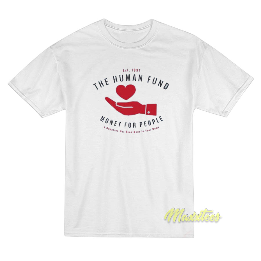 The Human Fund Money For People T-Shirt The Human Fund Money For People T-Shirt