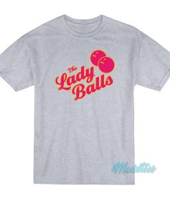 The Lady Balls Bowling T-Shirt The Lady Balls Bowling T-Shirt
