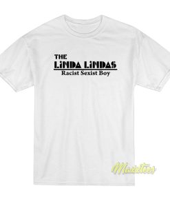 The Linda Lindas Racist Sexist Boys T-Shirt The Linda Lindas Racist Sexist Boys T-Shirt