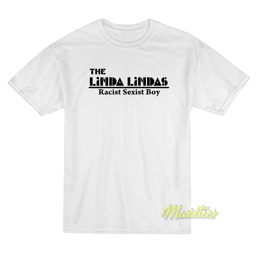 The Linda Lindas Racist Sexist Boys T-Shirt The Linda Lindas Racist Sexist Boys T-Shirt