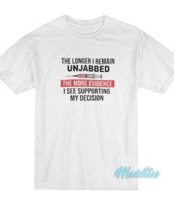 The Longer I Remain Unjabbed T-Shirt