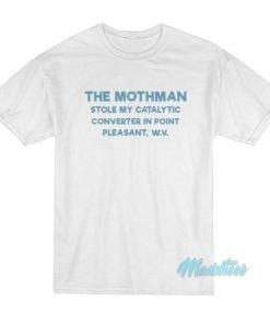 The Mothman Stole My Catalytic Converter T Shirt 2