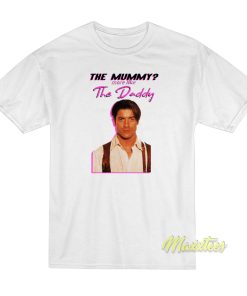 The Mummy More Like The Daddy T-Shirt The Mummy More Like The Daddy T-Shirt