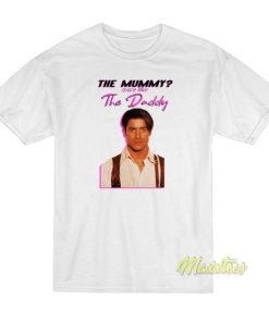 The Mummy More Like The Daddy T-Shirt