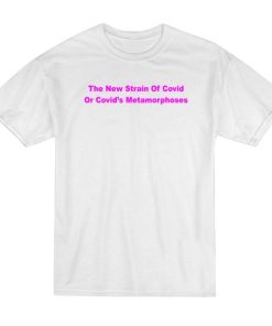 The New Strain Of Covid T-Shirt