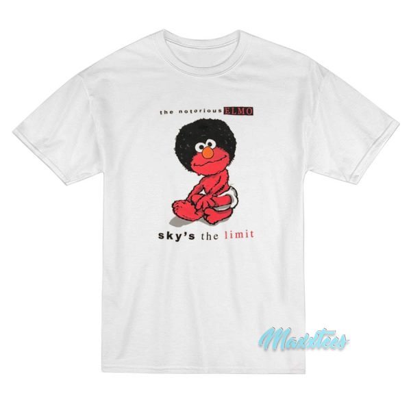 The Notorious ELmo Sky’s The Limit T-Shirt The Notorious ELmo Sky’s The Limit T-Shirt