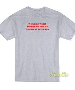 The Only Thing Turned On Are My T-Shirt The Only Thing Turned On Are My T-Shirt