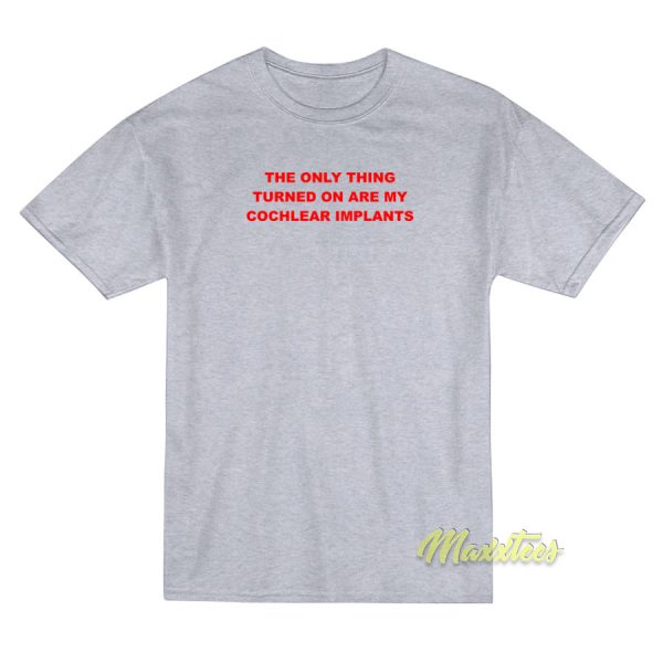 The Only Thing Turned On Are My T-Shirt The Only Thing Turned On Are My T-Shirt