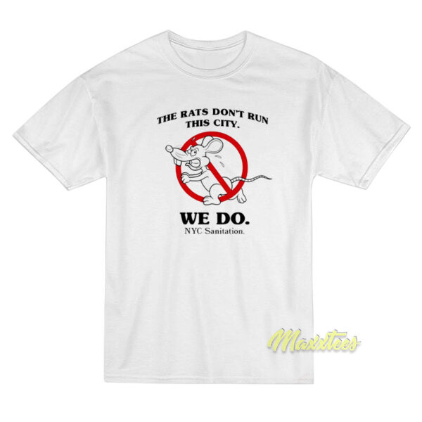 The Rats Don’t Run This City We Do NYC Sanitation T-Shirt The Rats Don’t Run This City We Do NYC Sanitation T-Shirt