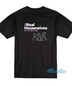 The Real Housewives Of The Rap Line T-Shirt