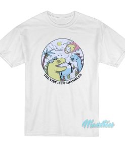 The Vibe Is In Shambles Dinosaur T-Shirt The Vibe Is In Shambles Dinosaur T-Shirt