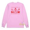 The Voice Told Me To Dump You Long Sleeve Shirt